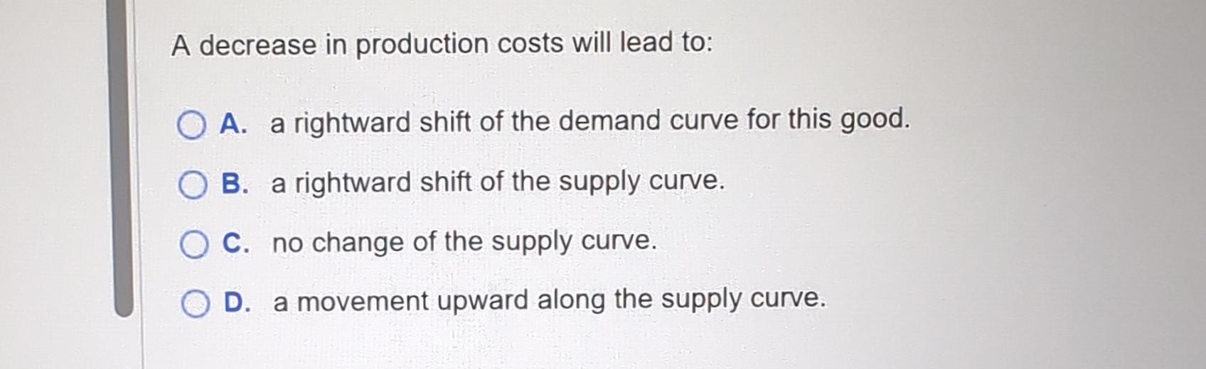 Solved A decrease in production costs will lead to:A. ﻿a | Chegg.com