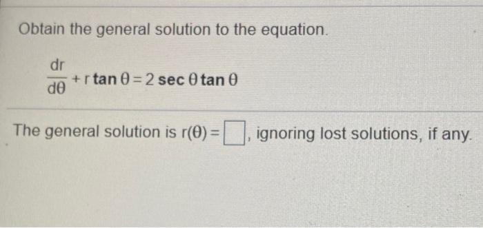 Solved Obtain the general solution to the equation. dr +r | Chegg.com