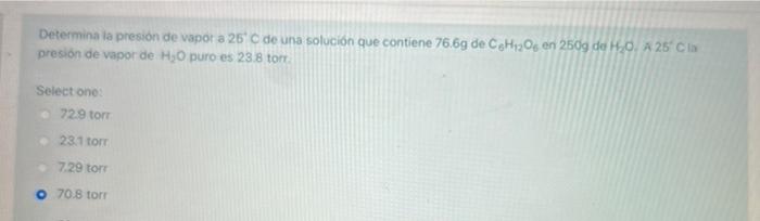 Determina la presión de vapor a 25 de una solución que contiene 76.69 de CHizos en 250g de H0 A 25C presión de vapor de H,O