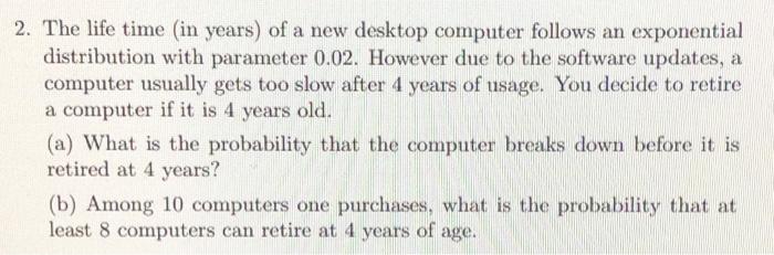 Solved 2. The life time in years) of a new desktop computer | Chegg.com