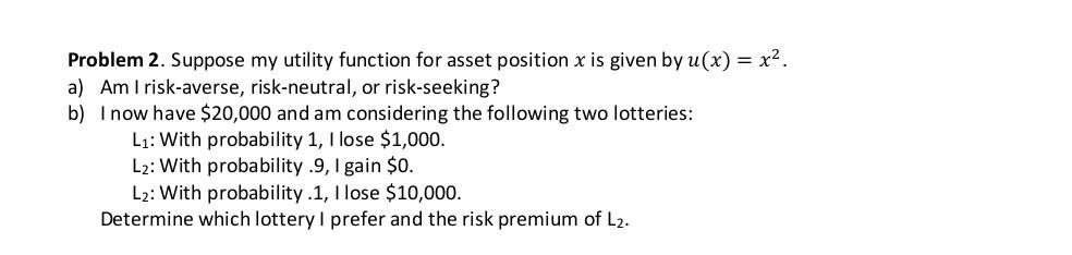 Solved Problem 2. Suppose my utility function for asset | Chegg.com