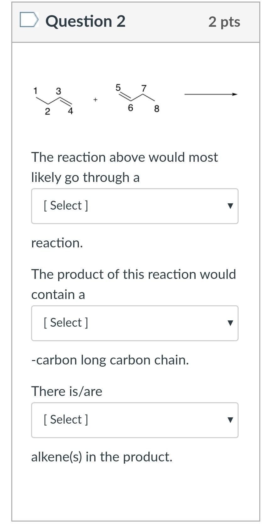 Solved Question 2 2 pts 1 3 7 2 6 8 The reaction above would | Chegg.com