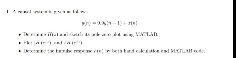 1. A causal system is given as follows
\[
y(n)=0.9 y(n-1)+x(n)
\]
- Determine \( H(z) \) and sketch its pole-zero plot using 