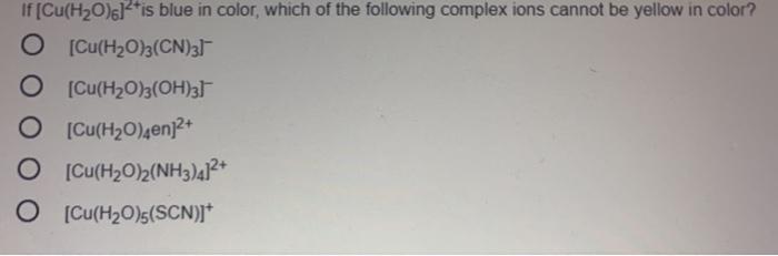 Solved If [Cu(H20)6]++is blue in color, which of the | Chegg.com