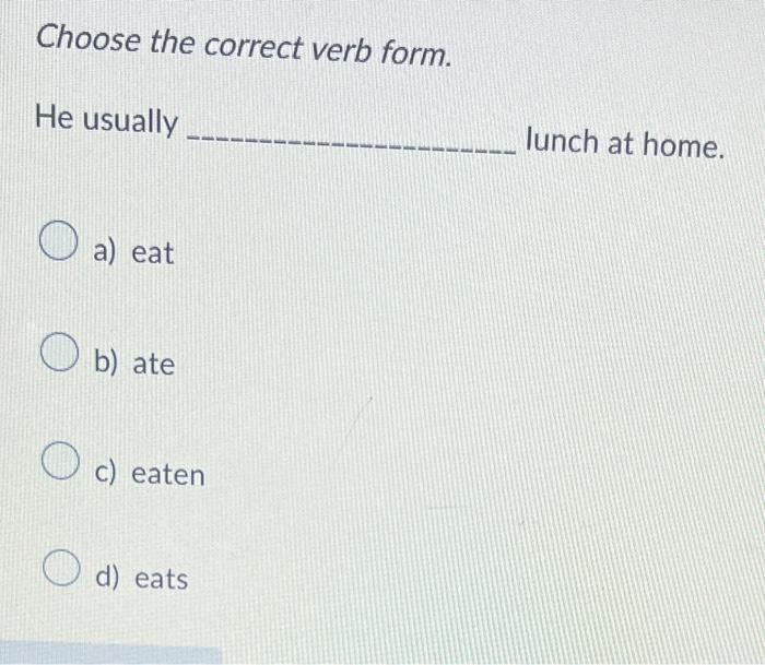 Choose the correct verb form. He usually lunch at | Chegg.com