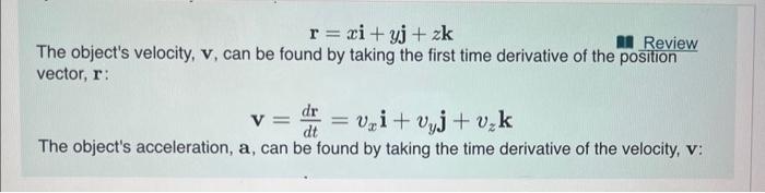 \[
\mathbf{r}=x \mathbf{i}+y \mathbf{j}+z \mathbf{k}
\]
The objects velocity, \( \mathbf{v} \), can be found by taking the f