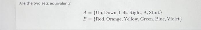Solved Are the two sets equivalent? A = {Up, Down, Left, | Chegg.com