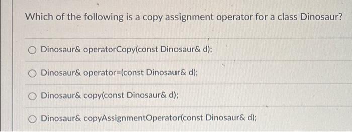 Solved Which of the following is a copy assignment operator | Chegg.com