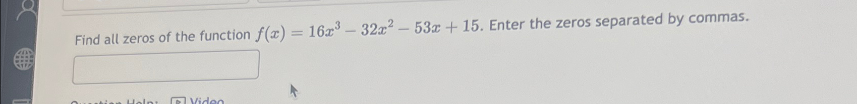 Solved Find all zeros of the function f(x)=16x3-32x2-53x+15. | Chegg.com