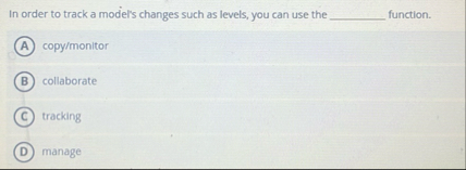 Solved In order to track a model's changes such as levels, | Chegg.com