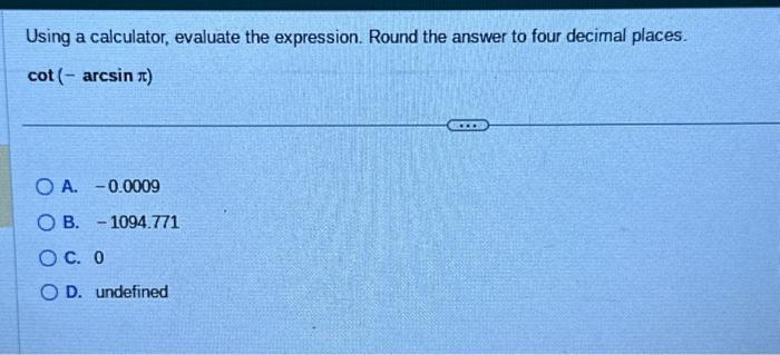 Solved Using a calculator, evaluate the expression. Round | Chegg.com