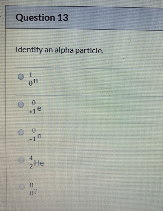 solved-question-13-identify-an-alpha-particle-oon-of-he-chegg