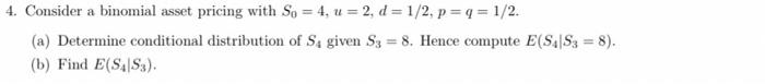 Solved 4. Consider a binomial asset pricing with So = 4, u = | Chegg.com