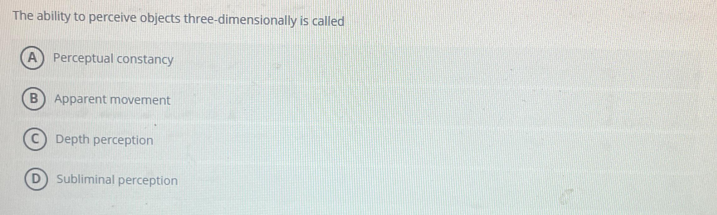 Solved The ability to perceive objects threedimensionally