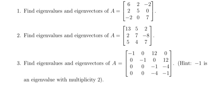 Solved 1. Find eigenvalues and eigenvectors of A= [ 6 2 -27 | Chegg.com