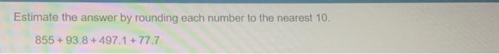 Solved Estimate the answer by rounding each number to the | Chegg.com