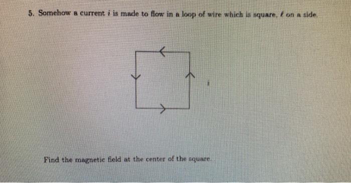 Solved 5. Somehow a current i is made to flow in a loop of | Chegg.com
