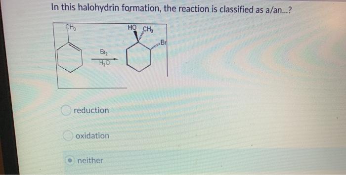 Solved In This Halohydrin Formation The Reaction Is