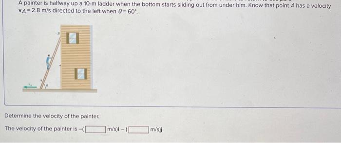 A painter is halfway up a \( 10-\mathrm{m} \) ladder when the bottom starts sliding out from under him. Know that point \( A 