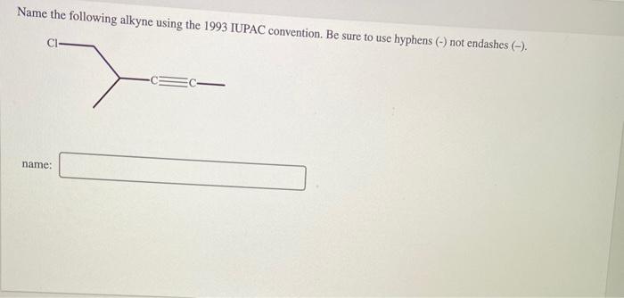 Solved Name The Following Alkyne Using The 1993 Iupac 6983