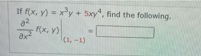 If \( f(x, y)=x^{3} y+5 x y^{4} \), find the followin \[ \left.\frac{\partial^{2}}{\partial x^{2}} f(x, y)\right|_{(1,-1)}= \