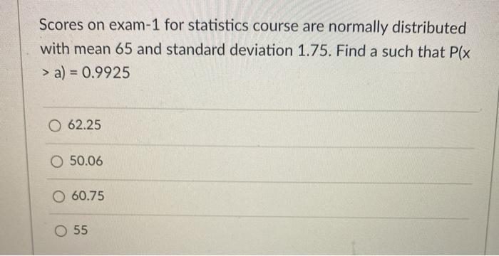 Solved Scores On Exam-1 For Statistics Course Are Normally | Chegg.com