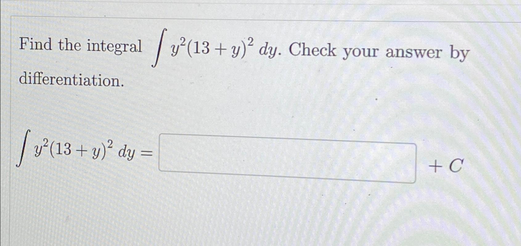 Solved Find the integral ∫﻿﻿y2(13+y)2dy. ﻿Check your answer | Chegg.com