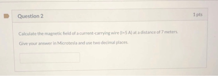 Solved Question 2 1 pts Calculate the magnetic field of a | Chegg.com