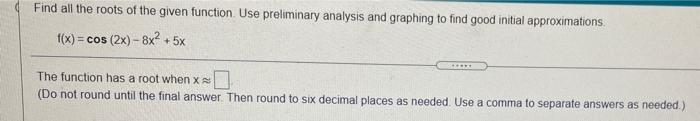 Solved Find all the roots of the given function. Use | Chegg.com