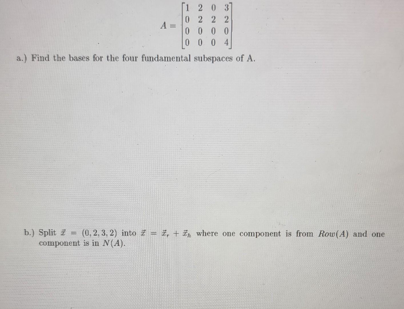 Solved A=⎣⎡1000220002003204⎦⎤ a.) Find the bases for the | Chegg.com