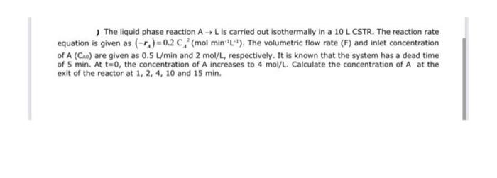 Solved ) The liquid phase reaction A→L is carried out | Chegg.com