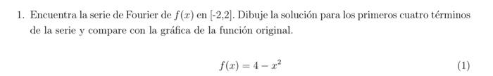 1. Encuentra la serie de Fourier de \( f(x) \) en \( [-2,2] \). Dibuje la solución para los primeros cuatro términos de la se