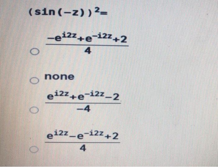 Solved sin2z= ei2z+e-i2z 21 none ei2z-e-i2z 2i ei2z-e-izz 4i | Chegg.com