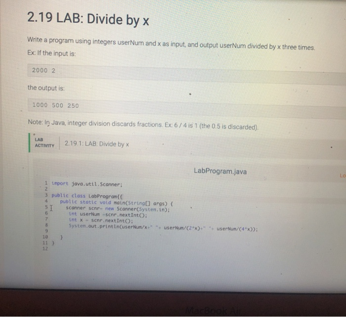 2.19 LAB: Divide by x Write a program using integers user Num and x as input, and output userNum divided by x three times. Ex