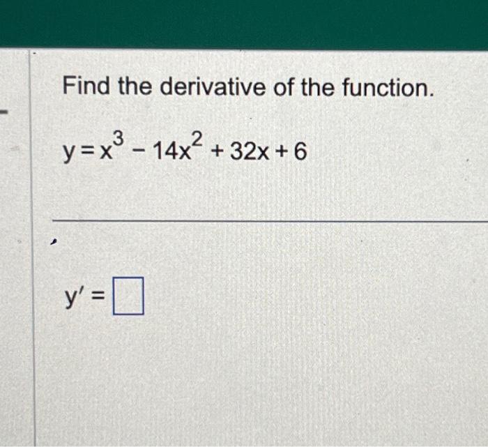 find-the-derivative-of-the-function-y-x3-14x2-32x-6-chegg