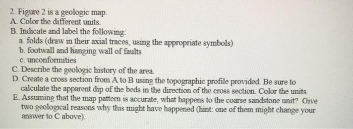 Solved 2. Figure 2 is a geologic map A. Color the different | Chegg.com