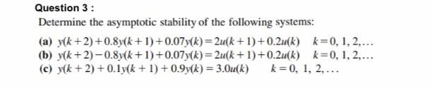 Solved Question 3: Determine the asymptotic stability of the | Chegg.com