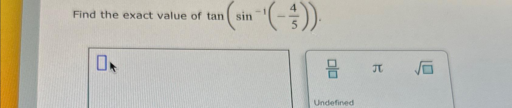 solved-find-the-exact-value-of-tan-sin-1-45-chegg