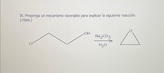 IX. Proponga un mecanismo razonable para explicar la siguiente reacción. (10pts.)