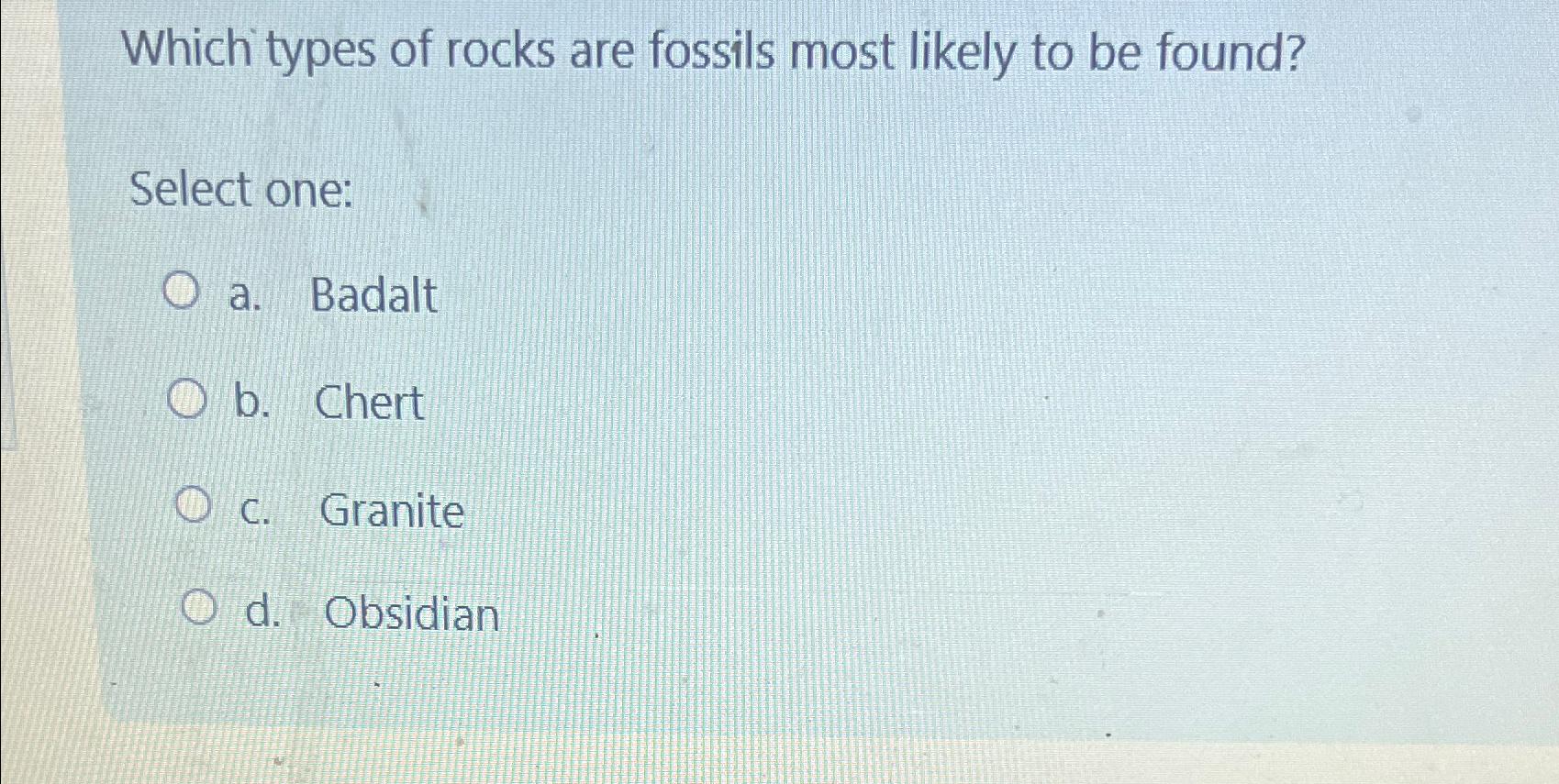 Solved Which types of rocks are fossils most likely to be