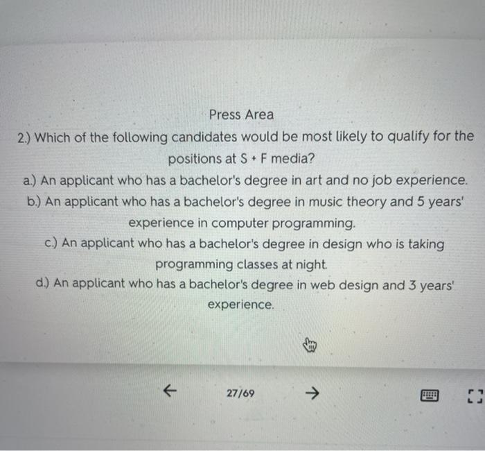 Press Area 2.) Which of the following candidates would be most likely to qualify for the positions at SF media? a.) An applic