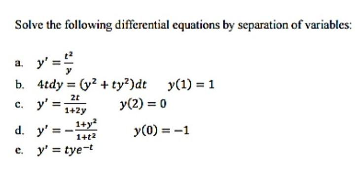 Solve the following differential equations by separation of variables: a. \( y^{\prime}=\frac{t^{2}}{y} \) b. \( \quad 4 t d