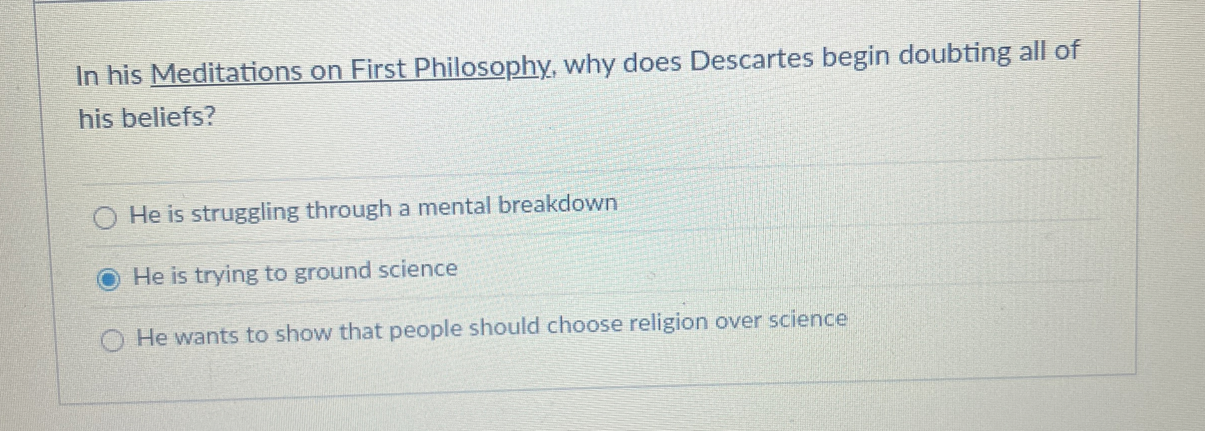 Solved In his Meditations on First Philosophy, why does