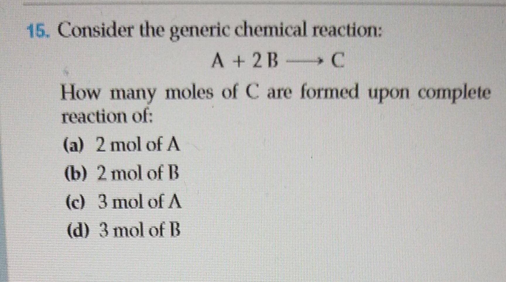 Solved 15. Consider the generic chemical reaction: A + 2B-C | Chegg.com