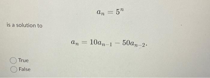 Solved an=5n is a solution to an=10an−1−50an−2 True False | Chegg.com