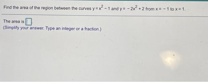 Solved Find the area of the region between the curves y = x2 | Chegg.com