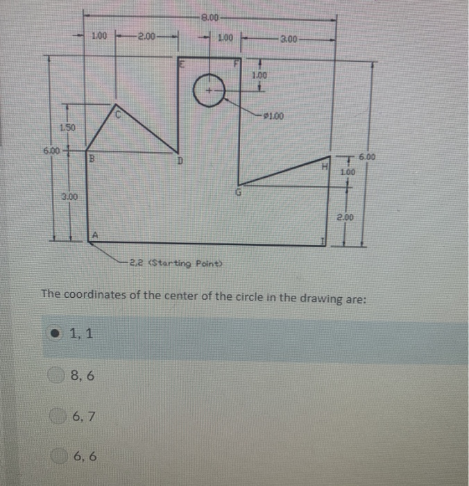 1.00 2.00– 100 3.00 3.00 2.00 2.2 (Starting point) The coordinates of the center of the circle in the drawing are: • 1,1 8,6