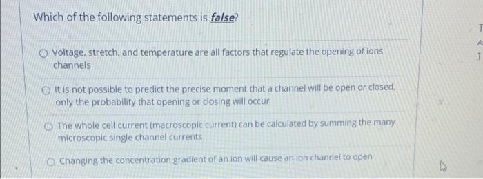 Which of the following statements is false?
Voltage, stretch, and temperature are all factors that regulate the opening of io