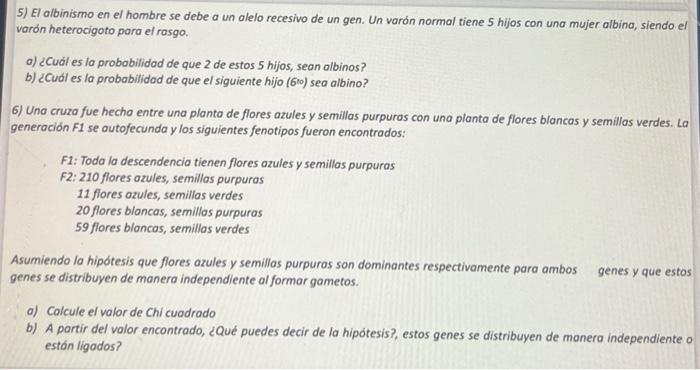 5) El albinismo en el hombre se debe a un alelo recesivo de un gen. Un varán normal tiene 5 hijos con una mujer albina, siend