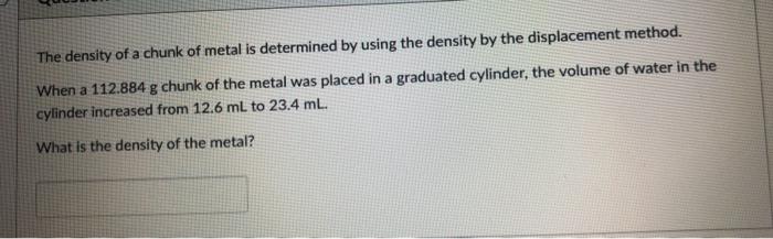 Solved The Density Of A Chunk Of Metal Is Determined By Chegg Com